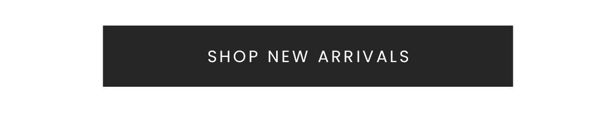 SHOP NEW ARRIVALS
