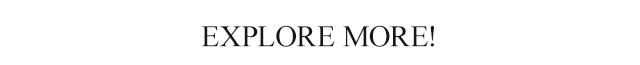 EXPLORE MORE