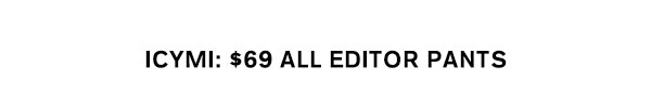$69 All Editor Pants