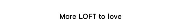 More LOFT to love