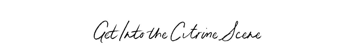 Get Into the Citrine Scene