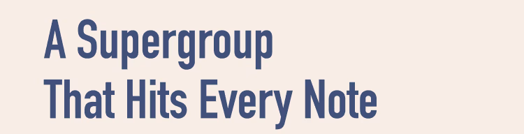 A Supergroup That Hits Every Note