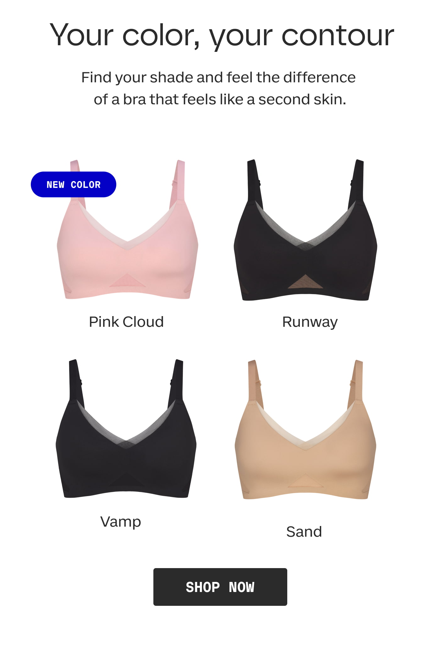Your color, your contour | Find your shade and feel the difference  of a bra that feels like a second skin. | NEW COLOR | Pink Cloud | Runway | Vamp | Sand | SHOP NOW