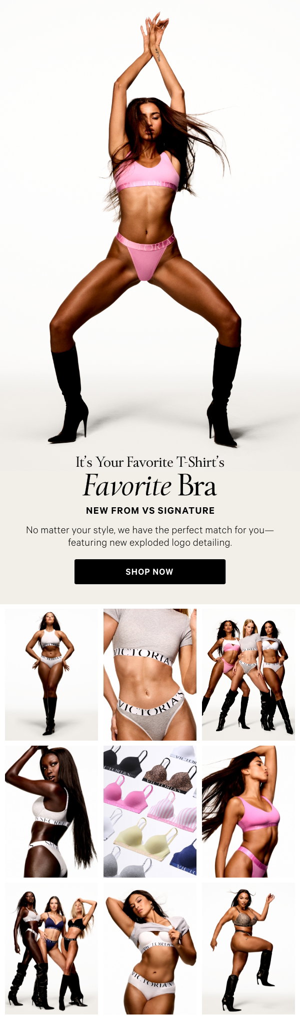 It's Your Favorite T-Shirt’s Favorite Bra New From VS Signature No matter your style, we have the perfect match for you—featuring new exploded logo detailing.Shop Now > 