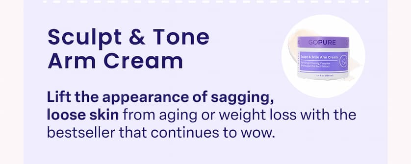 Sculpt & Tone Arm Cream Lift the appearance of sagging, loose skin from aging or weight loss with the bestseller that continues to wow.
