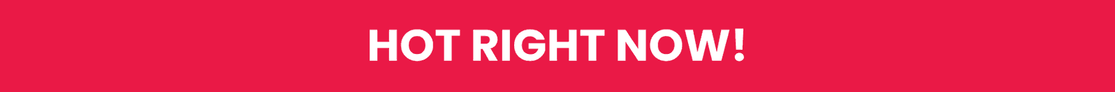 Hot Right Now!