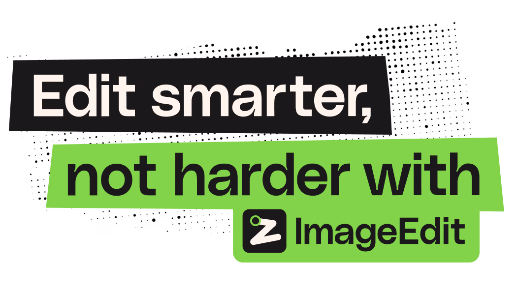Edit smarter, not harder with ImageEdit