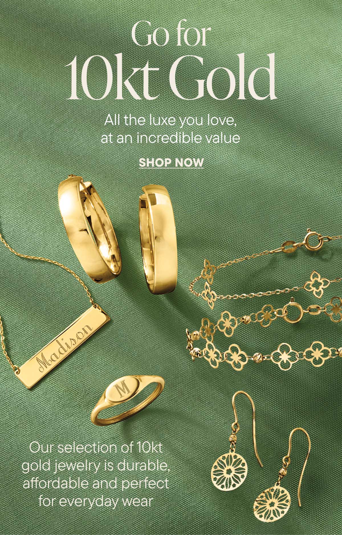 Go for 10kt Gold. All the luxe you love, at an incredible value. Shop Now