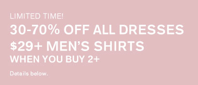 Limited Time! 30-70% Off All Dresses; $29+ Men's Shirts When You Buy 2+