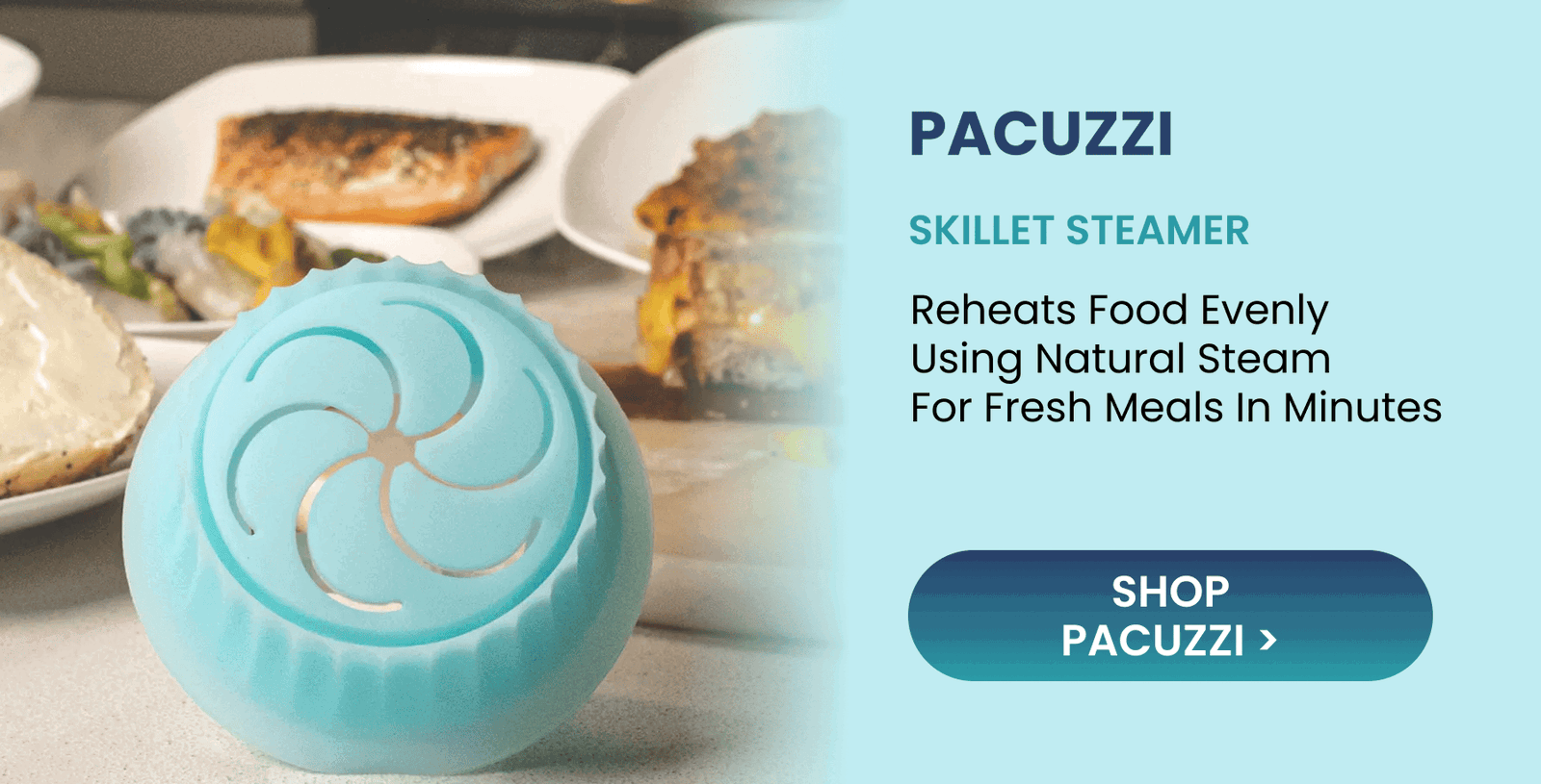 Pacuzzi  Skillet Steamer  Reheats food evenly using natural steam for fresh meals in minutes