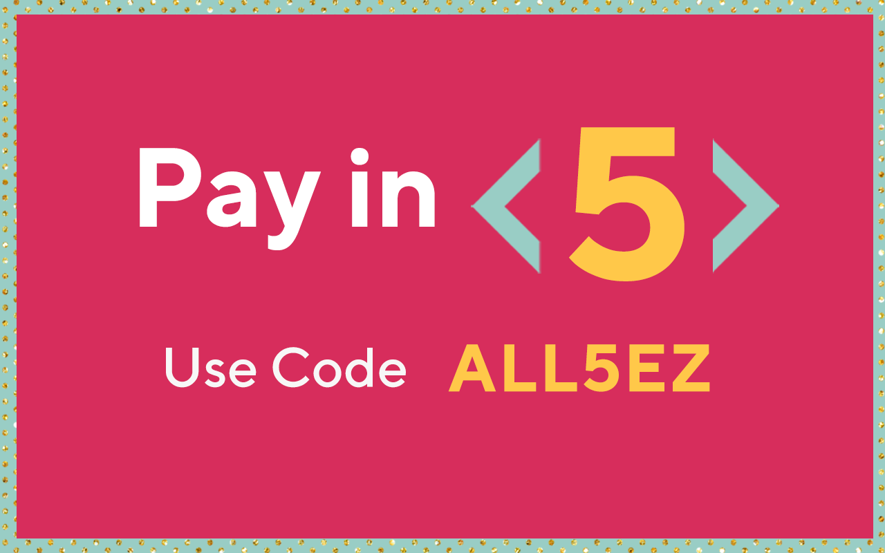 Pay in 5 Use Code ALL5EZ
