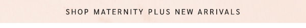 Shop Maternity Plus New Arrivals