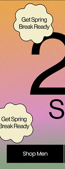 Get Spring Break Ready 25% Off Sitewide* Shop Men
