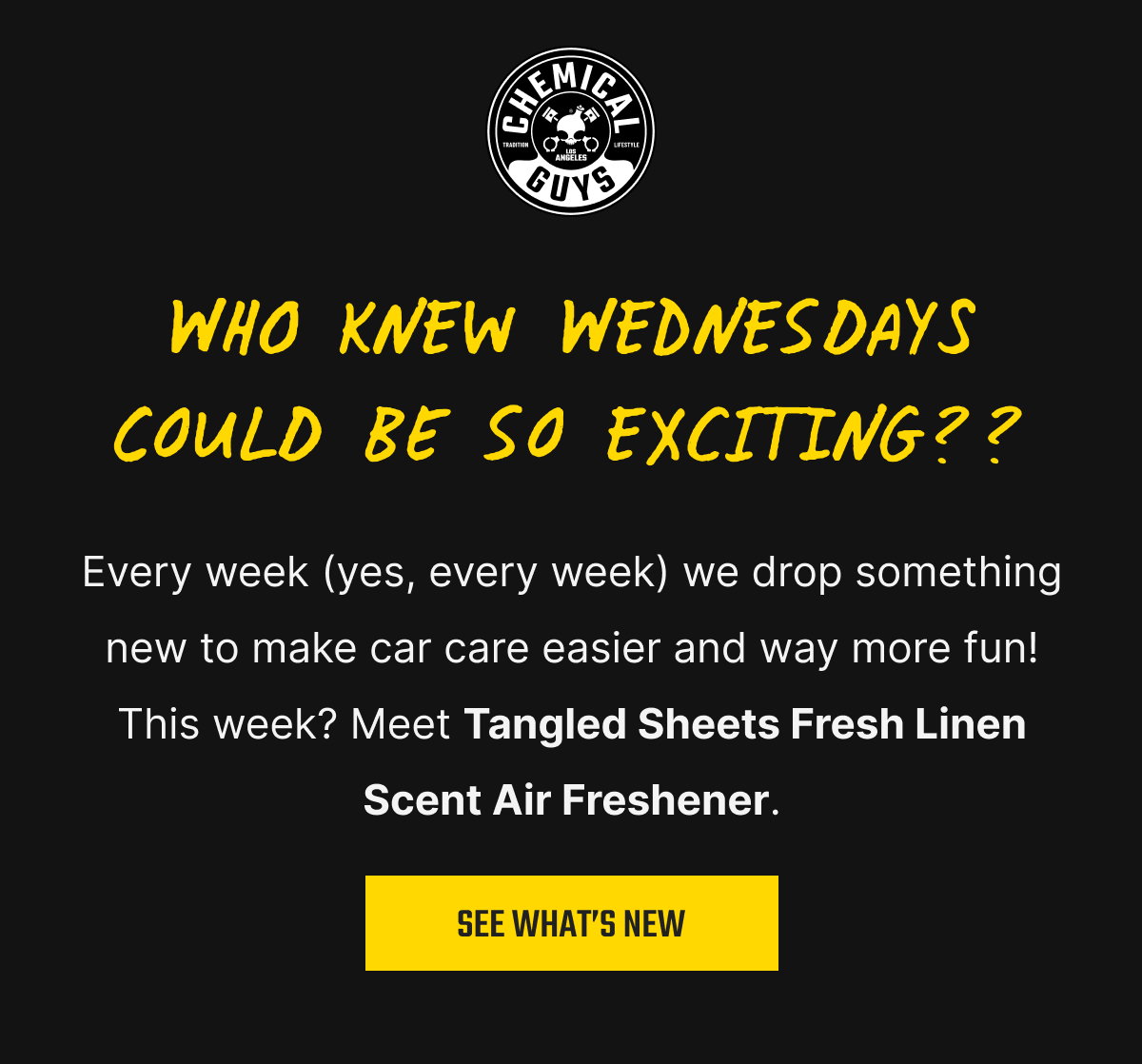 Who knew Wednesdays could be so exciting? Every week (yes, every week) we drop something new to make car care easier and way more fun! This week? Meet Tangled Sheets Fresh Linen Scent Air Freshener.