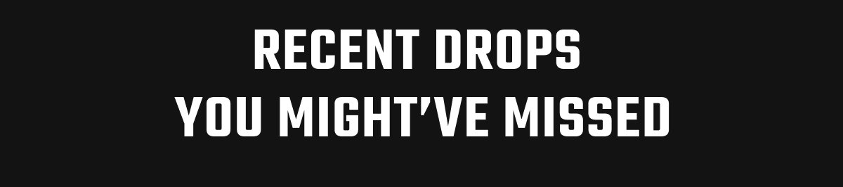 Recent Drops You Might've Missed