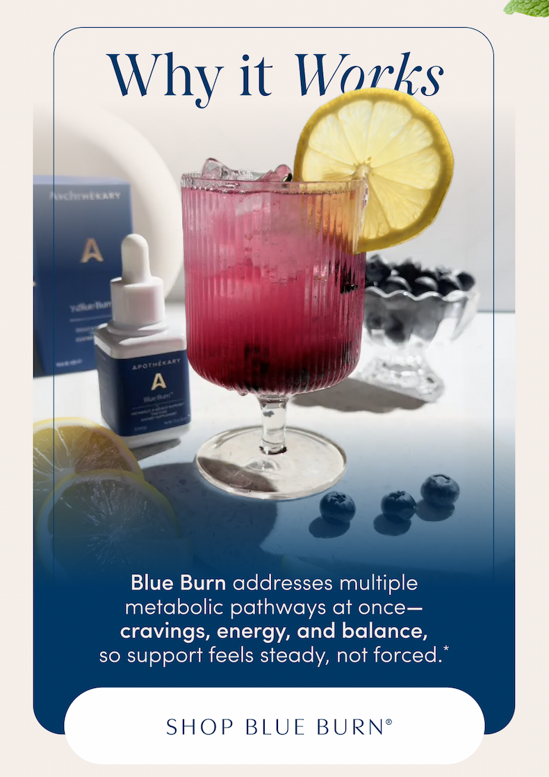Why it Works | Blue Burn addresses multiple metabolic pathways at once—cravings, energy, and balance, so support feels steady, not forced.* | SHOP BLUE BURN®