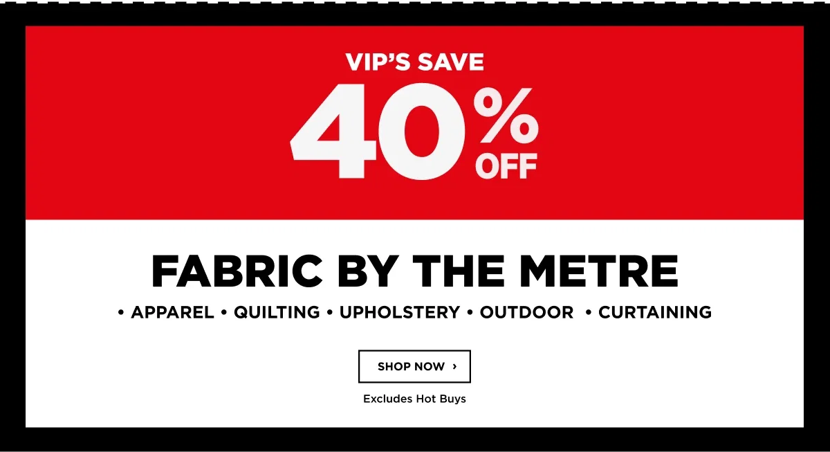 40% FABRIC BY THE METRE