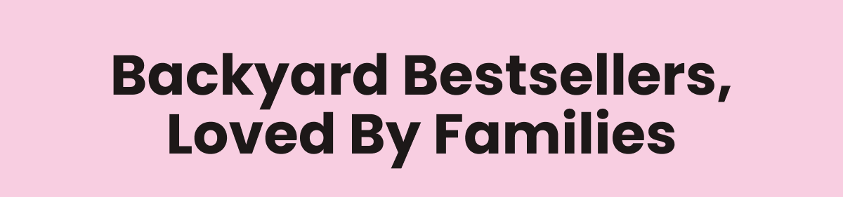 Backyard Bestsellers, Loved by Families