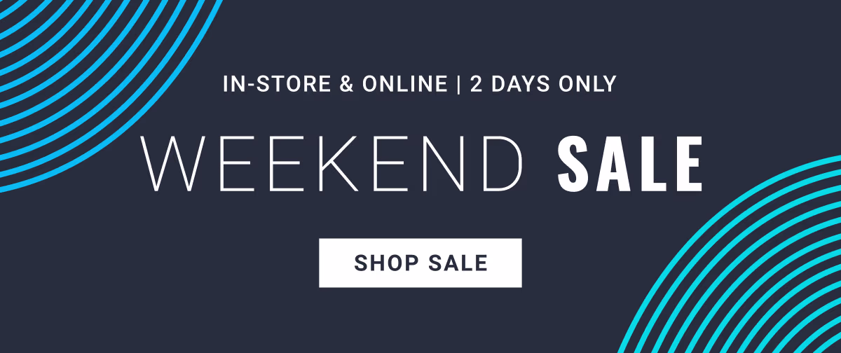 Weekend Sale In-store & Online | 2 Days Only Shop Sale See terms below.