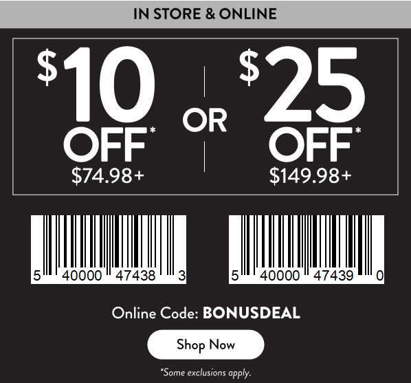 In store offer $10 off* $74.98/$25 off $149.98 and higher shop now 
