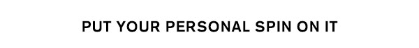 Put Your Personal Spin on It