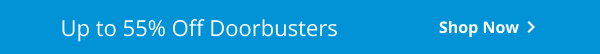 UP TO 55% OFF DOORBUSTERS | Shop now >