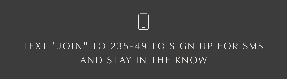 Text "JOIN" to 235-49 to Sign Up for SMS And Stay in the Know