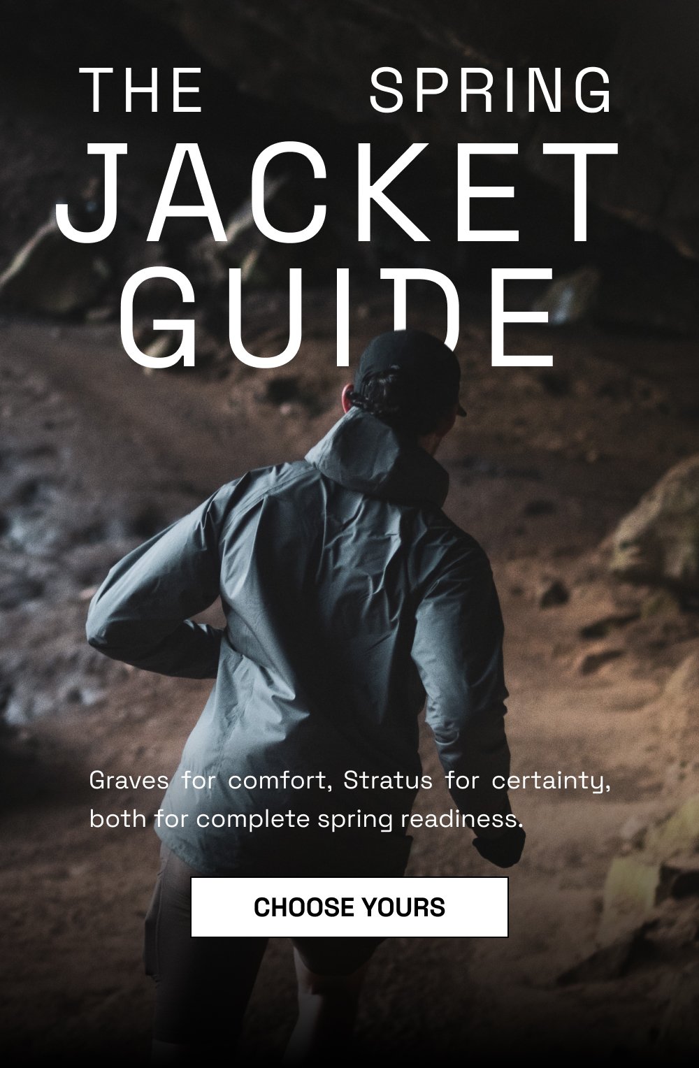 The Spring Jacket guide Graves for comfort, Stratus for certainty, both for complete spring readiness. CHOOSE YOURS
