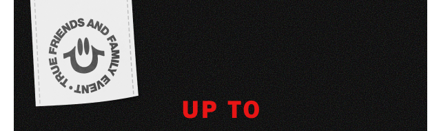 TRUE FRIENDS AND FAMILY | UP TO 60% OFF SALE