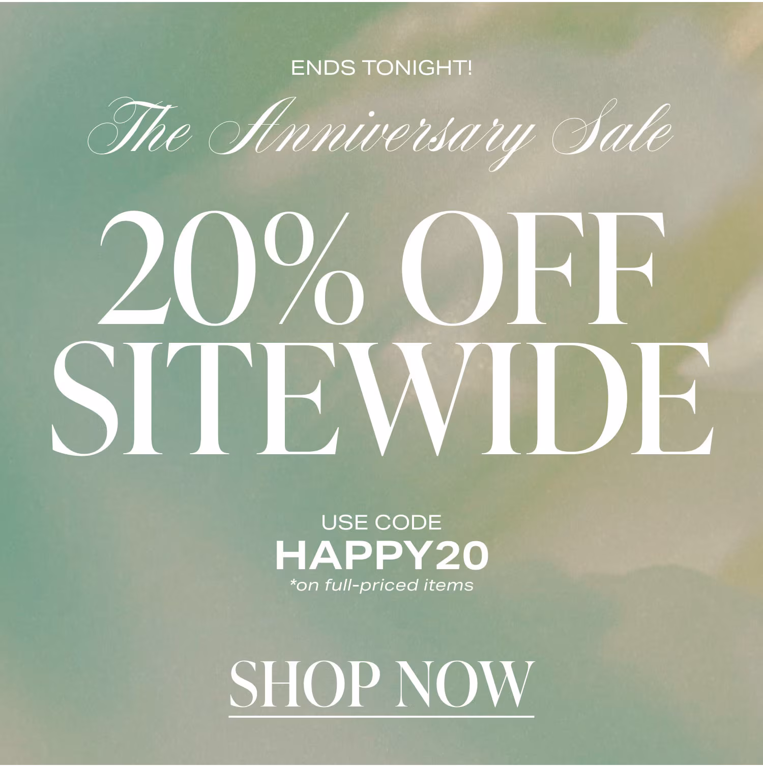 ENDS TONIGHT! THE ANNIVERSARY SALE 20% OFF SITEWIDE. USE CODE HAPPY 20 *on full-priced items. Shop Now.