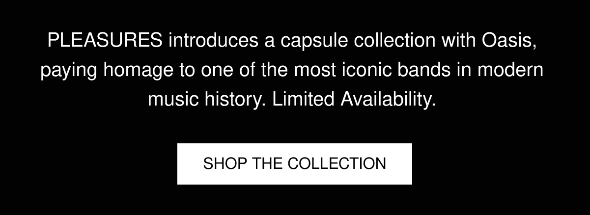 OASIS x PLEASURES COLLECTION