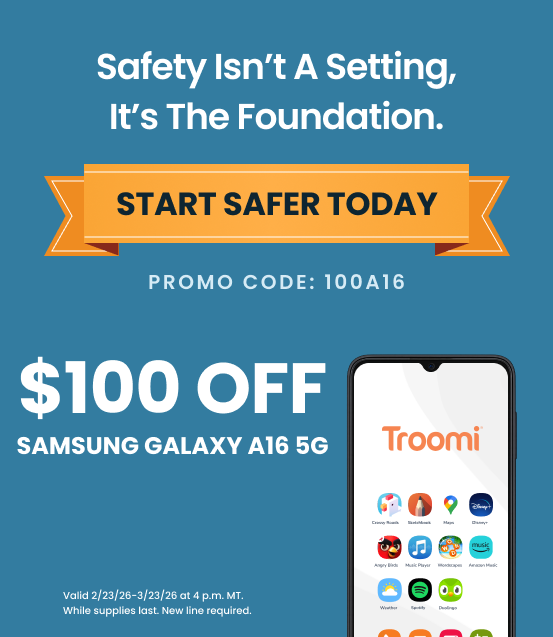 Safety Isn't A Setting It's The Foundation. START SAFER TODAY. PROMO CODE: 100A16. $100 OFF SAMSUNG GALAXY A16 5G. Valid 2/23/26 - 3/23/26 at 4PM Mountain Time. While supplies last. New line required.