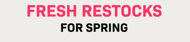 Fresh Restocks for Spring