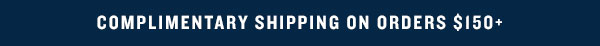 Complimentary Shipping on Orders $150+