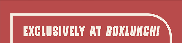 Exclusively at BoxLunch