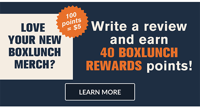Love your new BoxLunch merch? Write a review and earn 40 BoxLunch Rewards points! 100 points = $5. Click to learn More