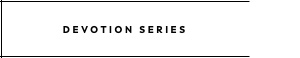 Devotion Series