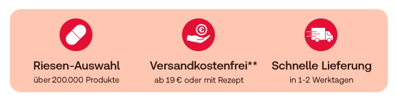 Infobanner mit drei Vorteilen von Shop Apotheke: Von links nach rechts: Erstes Symbol – Tablette: Riesen-Auswahl, über 200.000 Produkte. Zweites Symbol – Hand mit Eurozeichen: Versandkostenfrei ab 19 € oder mit Rezept, Fußnote **. Drittes Symbol – Lieferwagen: Schnelle Lieferung in 1–2 Werktagen.