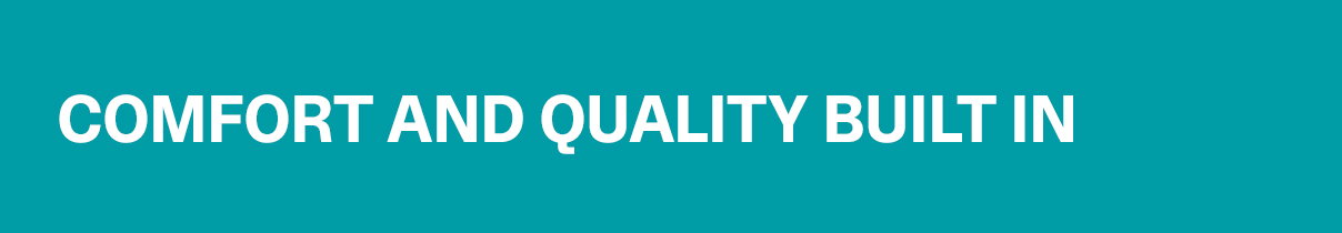 Comfort and Quality Built In