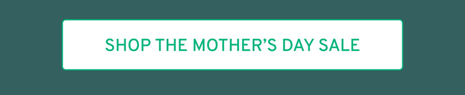 Shop The Mother’s Day Sale