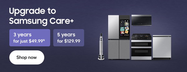 Upgrade to Samsung Care+ 3 years for just $49.99.N 5 years for $129.99. Shop now