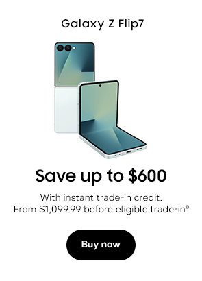 Galaxy Z Fold7 Save up to $600 With instant trade-in credit. From $1,099.99 before eligible trade-inθ Buy now