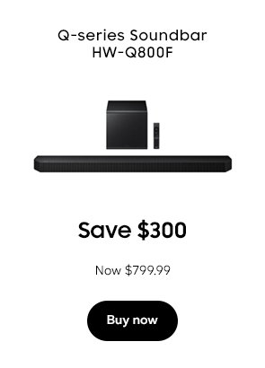 Q-Series Soundbar HW-Q800F Save $300 Now $749.99 Buy now