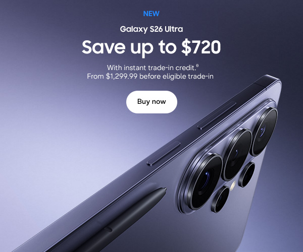 NEW Galaxy S26 Ultra 'Save up to $720 With instant trade-in credit. From $1,299.99 before eligible trade-inθ Pre-order now