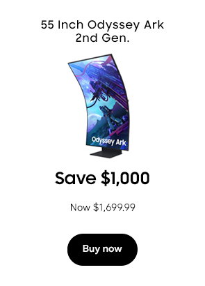 55 Inch Odyssey Ark 2nd Gen. Save $1000 Now $1,699.99 Buy now 