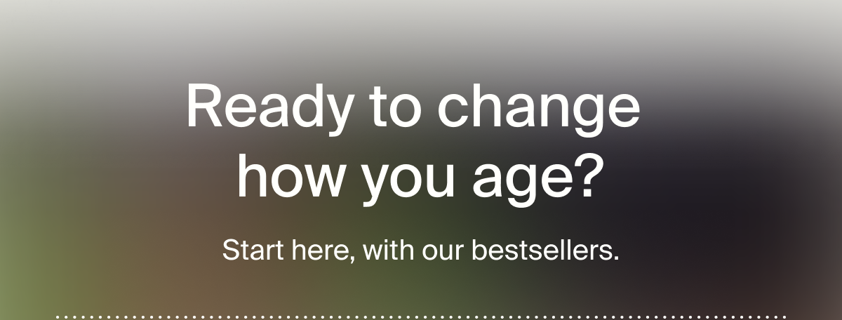 Ready to change how you age?