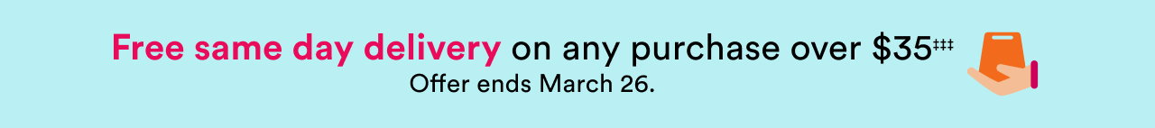 Free same day delivery on any purchase over $35 | Offer ends March 26.