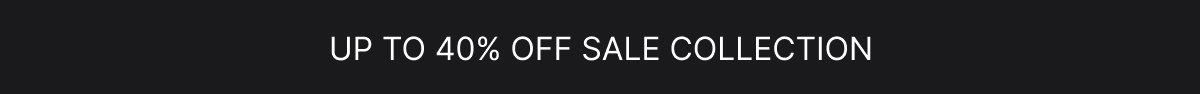 Shop Up to 40% off Sale Collection