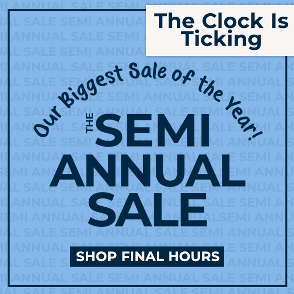 The Semi Annual Sale is Coming to an End! The Clock is Ticking!