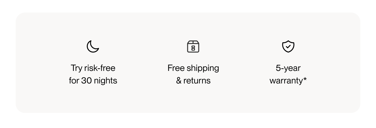 Try risk-free for 30 nights | Free shipping & returns | 5-year warranty
